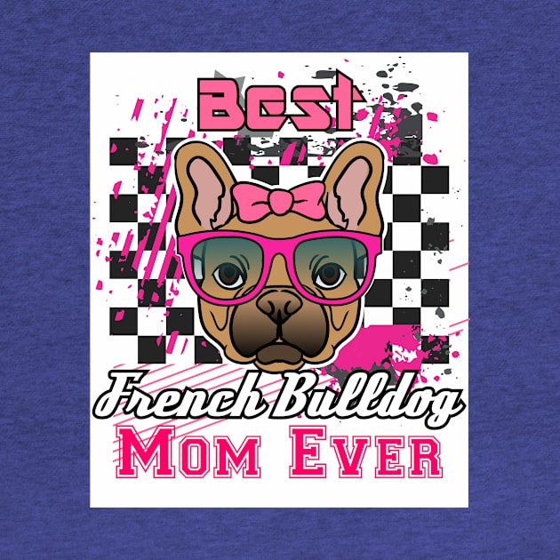 Best French Bulldog Mom Ever: Shirt for Women and Girls by bamalife